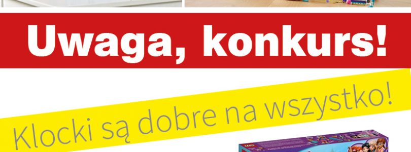 UWAGA, KONKURS: KLOCKI SĄ DOBRE NA WSZYSTKO!