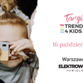 Targi Trends 4 Kids już niebawem w Warszawie!