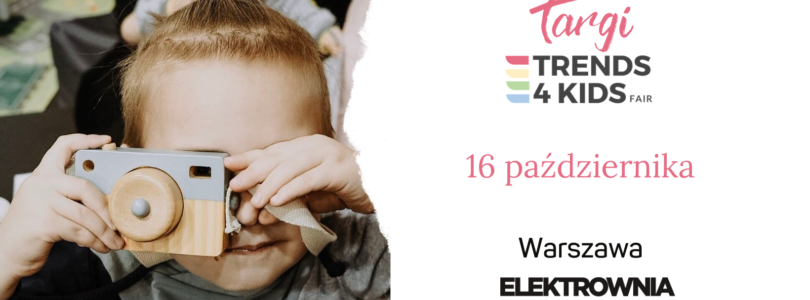 Targi Trends 4 Kids już niebawem w Warszawie!