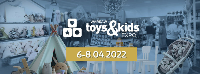 PTAK WARSAW EXPO: Warsaw Toys & Kids 2022 (6-8 KWIETNIA 2022)!