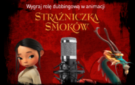 Konkurs Wielki Mały Głos. Do zdobycia rola dubbingowa w animacji „Strażniczka Smoków”!