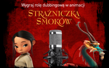 Konkurs Wielki Mały Głos. Do zdobycia rola dubbingowa w animacji „Strażniczka Smoków”!
