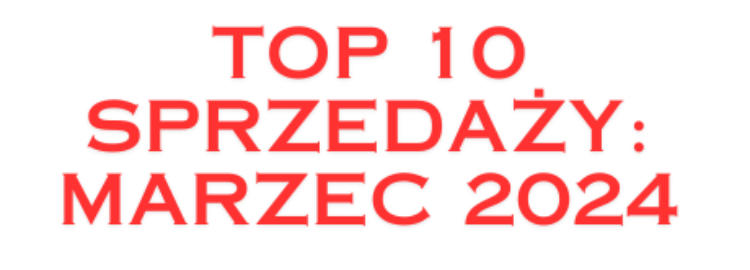 Sprzedażowe hity: marzec 2024