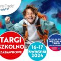 EURO-TRADE: TARGI SZKOLNO-ZABAWKOWE (16-17 KWIETNIA BR.)