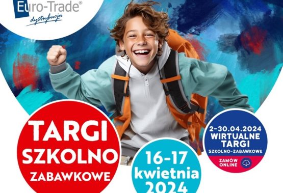 EURO-TRADE: TARGI SZKOLNO-ZABAWKOWE (16-17 KWIETNIA BR.)
