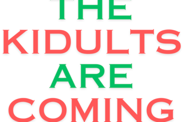 THE KIDULTS ARE COMING!