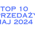 TOP 10 – NAJLEPIEJ SPRZEDAJĄCE SIĘ PRODUKTY W MAJU 2024