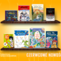NASZA KSIĘGARNIA: CZERWCOWE NOWOŚCI KSIĄŻKOWE
