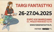 WARSZAWSKIE TARGI FANTASTYKI: 26-27 KWIETNIA BR.