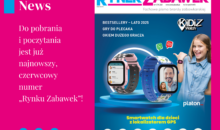 JUŻ JEST! NAJNOWSZE WYDANIE MAGAZYNU RYNEK ZABAWEK I DODATKU BESTSELLERY – LATO 2025