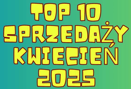 SPRZEDAŻOWE HITY: KWIECIEŃ 2025