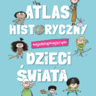 „Atlas historyczny najokropniejszych dzieci świata”