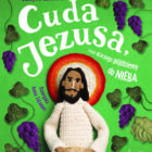 „Cuda Jezusa, czyli dlaczego pójdziemy do nieba”