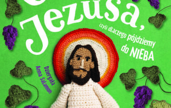 „Cuda Jezusa, czyli dlaczego pójdziemy do nieba”