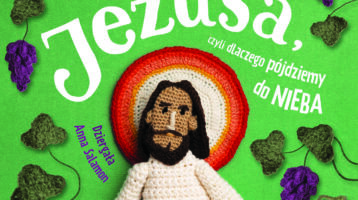 „Cuda Jezusa, czyli dlaczego pójdziemy do nieba”