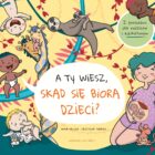 „A TY WIESZ, SKĄD SIĘ BIORĄ DZIECI?”