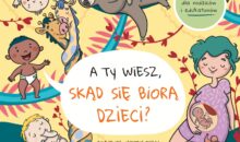 „A TY WIESZ, SKĄD SIĘ BIORĄ DZIECI?”