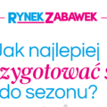 JAK NAJLEPIEJ PRZYGOTOWAĆ SIĘ DO SEZONU TARGOWEGO
