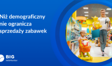 BIG InfoMonitor: Niż demograficzny nie przeszkadza sprzedawcom zabawek