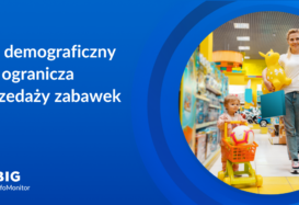 BIG InfoMonitor: Niż demograficzny nie przeszkadza sprzedawcom zabawek