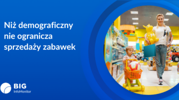 BIG InfoMonitor: Niż demograficzny nie przeszkadza sprzedawcom zabawek