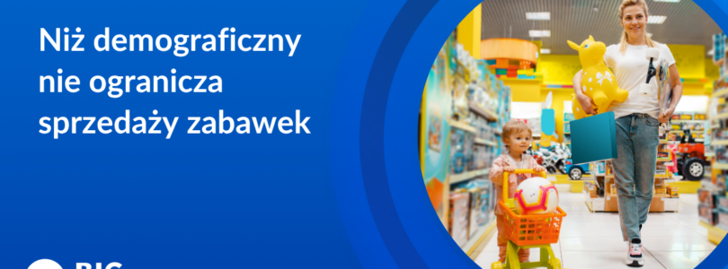 BIG InfoMonitor: Niż demograficzny nie przeszkadza sprzedawcom zabawek