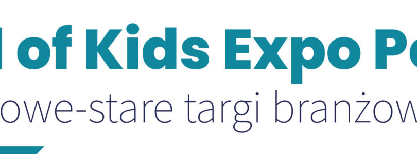 WORLD OF KIDS EXPO POLAND: NOWE-STARE TARGI BRANŻOWE
