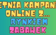 LETNIA KAMPANIA ONLINE Z RYNKIEM ZABAWEK