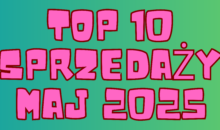SPRZEDAŻOWE HITY: MAJ 2025