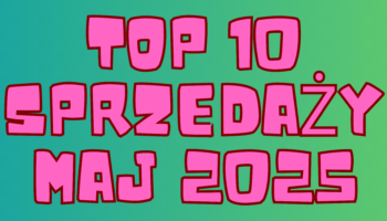 SPRZEDAŻOWE HITY: MAJ 2025