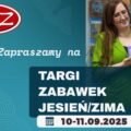 M&Z: TARGI ZABAWEK JESIEŃ/ZIMA 2025