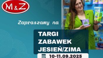 M&Z: TARGI ZABAWEK JESIEŃ/ZIMA 2025