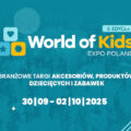 Powrót w nowej formule: World of Kids 2025