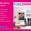 RYNEK ZABAWEK 6/2025 – DO POBRANIA NA NASZEJ STRONIE