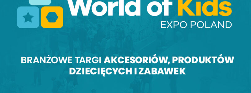 WORLD OF KIDS EXPO POLAND 2025 : Targi w nowej formule
