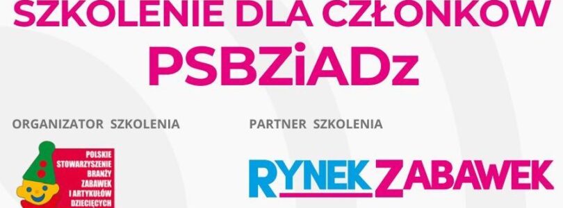 Rynek Zabawek partnerem szkolenia organizowanego przez PSBZiADz