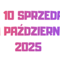 TOP 10 SPRZEDAŻY: PAŹDZIERNIK 2025