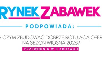 WIOSENNE HITY SPRZEDAŻY: RYNEK ZABAWEK PODPOWIADA
