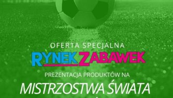 RYNEK ZABAWEK: MISTRZOSTWA ŚWIATA W PIŁCE NOŻNEJ