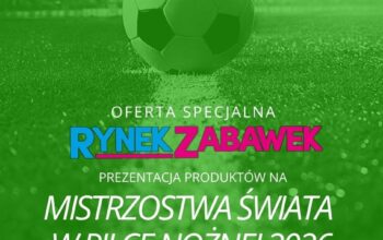 RYNEK ZABAWEK: MISTRZOSTWA ŚWIATA W PIŁCE NOŻNEJ