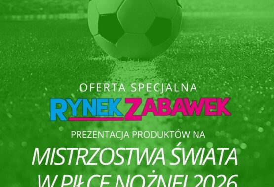 RYNEK ZABAWEK: MISTRZOSTWA ŚWIATA W PIŁCE NOŻNEJ