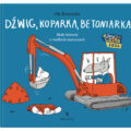 „Dźwig, koparka, betoniarka. Małe historie o wielkich maszynach”