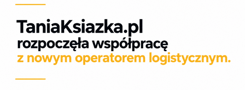 TaniaKsiazka.pl rozpoczęła współpracę z nowym operatorem logistycznym