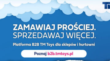 TM TOYS: ZAMAWIAJ PROŚCIEJ, SPRZEDAWAJ WIĘCEJ!